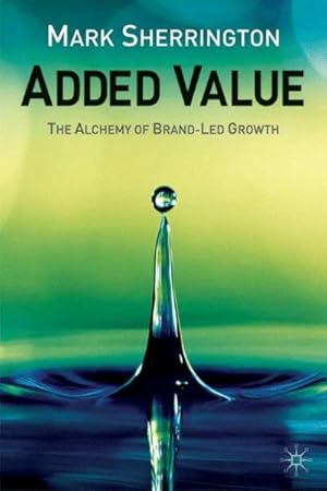 Immagine del venditore per Added Value : The Alchemy of Brand-Led Growth venduto da GreatBookPrices