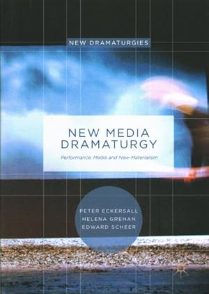 Seller image for New Media Dramaturgy : Performance, Media and New-materialism for sale by GreatBookPrices