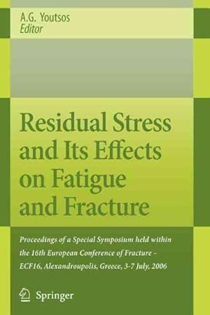 Image du vendeur pour Residual Stress and Its Effects on Fatigue and Fracture : Proceedings of a Special Symposium Held Within the 16th European Conference of Fracture - Ecf16, Alexandroupolis, Greece, 3-7 July, 2006 mis en vente par GreatBookPrices