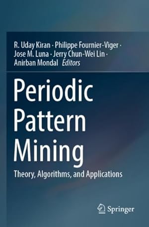Image du vendeur pour Periodic Pattern Mining: Theory, Algorithms, and Applications mis en vente par GreatBookPrices