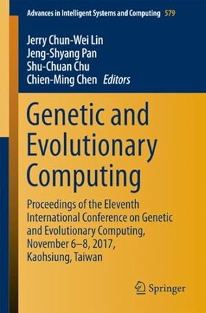 Image du vendeur pour Genetic and Evolutionary Computing : Proceedings of the Eleventh International Conference on Genetic and Evolutionary Computing, November 6-8, 2017, Kaohsiung, Taiwan mis en vente par GreatBookPrices