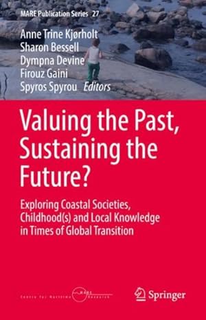 Seller image for Valuing the Past, Sustaining the Future? : Exploring Coastal Societies, Childhoods and Local Knowledge in Times of Global Transition for sale by GreatBookPrices