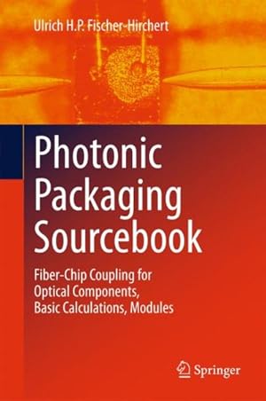 Immagine del venditore per Photonic Packaging Sourcebook : Fiber-Chip Coupling for Optical Components, Basic Calculations, Modules venduto da GreatBookPrices