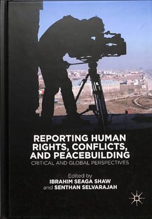 Imagen del vendedor de Reporting Human Rights, Conflicts, and Peacebuilding : Critical and Global Perspectives a la venta por GreatBookPrices