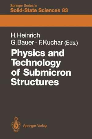 Seller image for Physics and Technology of Submicron Structures : Proceedings of the Fifth International Winter School, Mauterndorf, Austria, February 22?26, 1988 for sale by GreatBookPrices