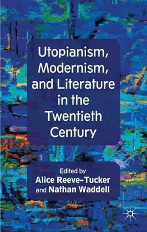Bild des Verkufers fr Utopianism, Modernism, and Literature in the Twentieth Century zum Verkauf von GreatBookPrices