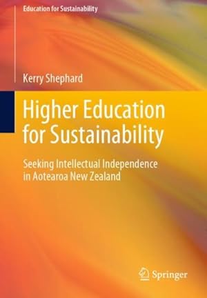 Imagen del vendedor de Higher Education for Sustainability : Seeking Intellectual Independence in Aotearoa New Zealand a la venta por GreatBookPrices