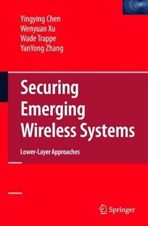 Image du vendeur pour Securing Emerging Wireless Systems : Lower-Layer Approaches mis en vente par GreatBookPrices