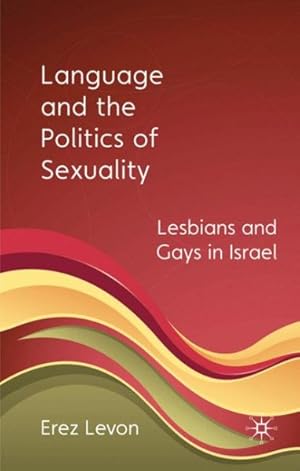 Seller image for Language and the Politics of Sexuality : Lesbians and Gays in Israel for sale by GreatBookPrices