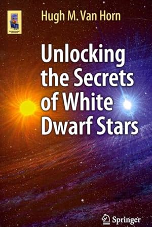 Immagine del venditore per Unlocking the Secrets of White Dwarf Stars venduto da GreatBookPrices