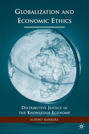 Bild des Verkufers fr Globalization and Economic Ethics : Distributive Justice in the Knowledge Economy zum Verkauf von GreatBookPrices