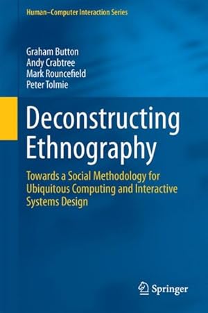 Seller image for Deconstructing Ethnography : Towards a Social Methodology for Ubiquitous Computing and Interactive Systems Design for sale by GreatBookPrices