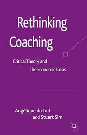 Immagine del venditore per Rethinking Coaching : Critical Theory and the Economic Crisis venduto da GreatBookPrices