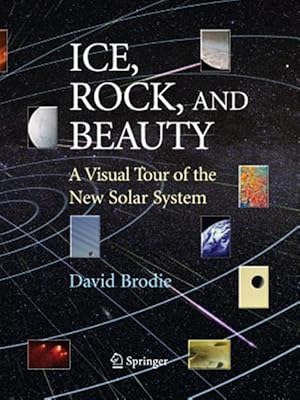 Imagen del vendedor de Ice, Rock, and Beauty : A Visual Tour of the New Solar System a la venta por GreatBookPrices