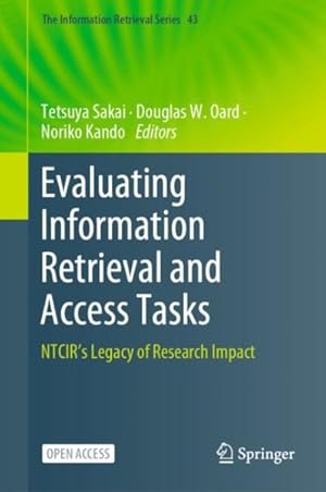 Image du vendeur pour Evaluating Information Retrieval and Access Tasks : Ntcir's Legacy of Research Impact mis en vente par GreatBookPrices