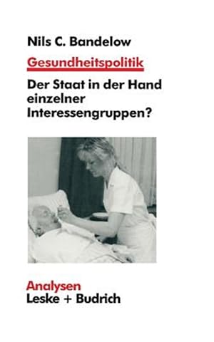 Seller image for Gesundheitspolitik : Der Staat in Der Hand Einzelner Interessengruppen? Probleme, Erklrungen, Reformen -Language: german for sale by GreatBookPrices