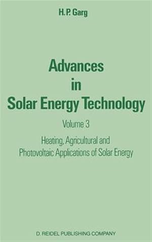 Bild des Verkufers fr Advances in Solar Energy Technology : Heating, Agricultural and Photovoltaic Applications of Solar Energy zum Verkauf von GreatBookPrices