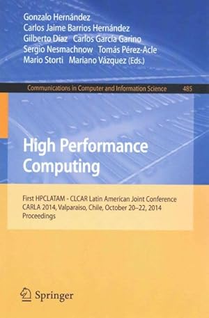 Seller image for High Performance Computing : First Hpclatam - Clcar Latin American Joint Conference, Carla 2014, Valparaiso, Chile, October 20-22, 2014. Proceedings for sale by GreatBookPrices