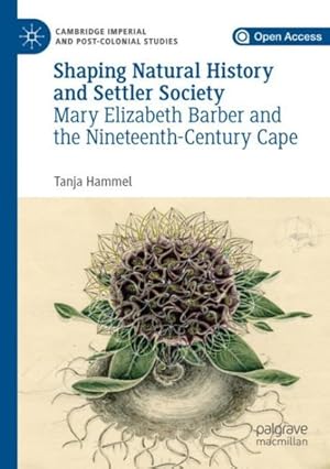 Seller image for Shaping Natural History and Settler Society : Mary Elizabeth Barber and the Nineteenth-century Cape for sale by GreatBookPrices