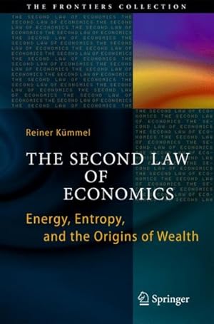 Image du vendeur pour Second Law of Economics : Energy, Entropy, and the Origins of Wealth mis en vente par GreatBookPrices