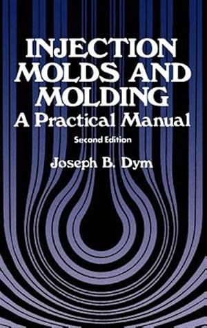 Seller image for Injection Molds and Molding : A Practical Manual for sale by GreatBookPrices
