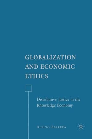 Bild des Verkufers fr Globalization and Economic Ethics : Distributive Justice in the Knowledge Economy zum Verkauf von GreatBookPrices