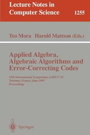 Seller image for Applied Algebra, Algebraic Algorithms, and Error-Correcting Codes : 12th International Symposium, Aaecc-12, Toulouse, France, June 23-27, 1997 : Proceedings for sale by GreatBookPrices