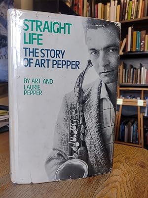 Straight life: The story of Art Pepper (Inscribed and signed by Author)