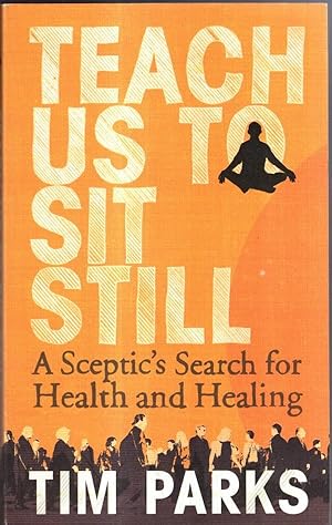 Seller image for Teach Us to Sit Still: A Sceptic's Search for Health and Healing for sale by High Street Books