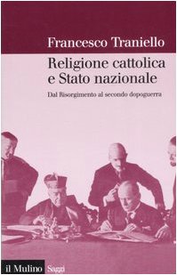 RELIGIONE CATTOLICA E STATO NAZIONALE. Dal Risorgimento al secondo dopoguerra