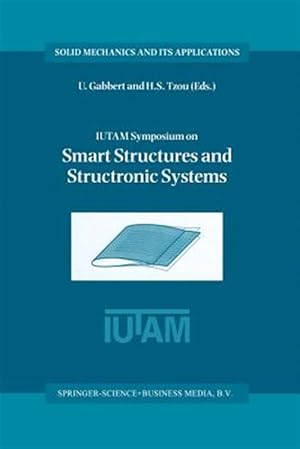 Imagen del vendedor de Iutam Symposium on Smart Structures and Structronic Systems : Proceedings of the Iutam Symposium Held in Magdeburg, Germany, 26?29 September 2000 a la venta por GreatBookPrices