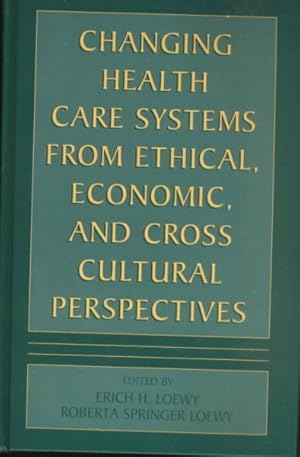 Seller image for Changing Health Care Systems from Ethical, Economic, and Cross Cultural Perspectives for sale by GreatBookPrices