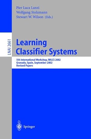 Seller image for Learning Classifier Systems : 5th International Workshop, Iwlcs 2002, Granada, Spain, September 2002 : Revised Papers for sale by GreatBookPrices