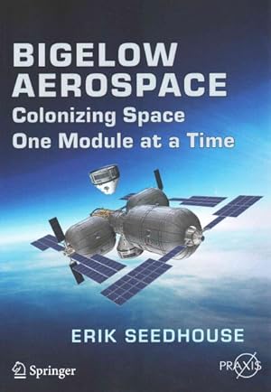 Seller image for Bigelow Aerospace : Colonizing Space One Module at a Time for sale by GreatBookPrices
