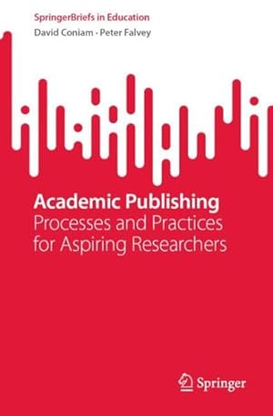 Bild des Verkufers fr Academic Publishing: Processes and Practices for Aspiring Researchers zum Verkauf von GreatBookPrices