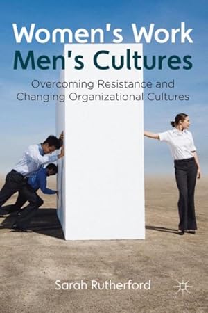 Image du vendeur pour Women's Work, Men's Cultures : Overcoming Resistance and Changing Organizational Cultures mis en vente par GreatBookPrices
