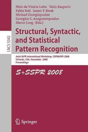 Seller image for Structural, Syntactic, and Statistical Pattern Recognition : Joint IAPR International Workshop, SSPR & SPR 2008, Orlando, USA, December 4-6, 2008. Proceedings for sale by GreatBookPrices