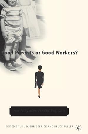 Seller image for Good Parents Or Good Workers? : How Policy Shapes Families' Daily Lives for sale by GreatBookPrices