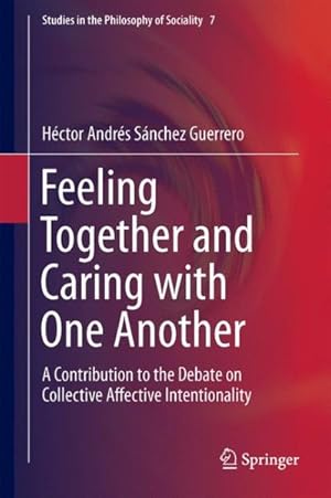 Bild des Verkufers fr Feeling Together and Caring With One Another : A Contribution to the Debate on Collective Affective Intentionality zum Verkauf von GreatBookPrices
