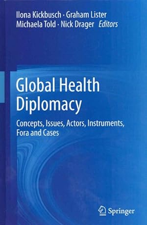 Seller image for Global Health Diplomacy : Concepts, Issues, Actors, Instruments, Fora and Cases for sale by GreatBookPrices