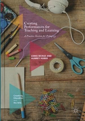Seller image for Creating Performances for Teaching and Learning : A Practice Session for Pedagogy for sale by GreatBookPrices
