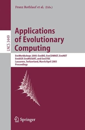 Seller image for Applications of Evolutionary Computing : Evo Workshops 2005, EvoBIO, EvoCOMNET, EvoHOT, EvoIASP, EvoMUSART, And EvoSTOC, Lausanne, Switzerland, March 30-April 1, 2004 Proceedings for sale by GreatBookPrices
