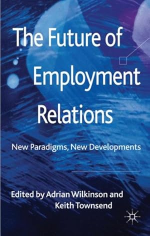 Seller image for Future of Employment Relations : New Paradigms, New Developments for sale by GreatBookPrices