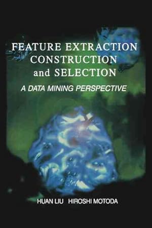 Imagen del vendedor de Feature Extraction, Construction and Selection : A Data Mining Perspective a la venta por GreatBookPrices