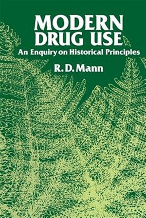 Image du vendeur pour Modern Drug Use : An Enquiry on Historical Principles mis en vente par GreatBookPrices