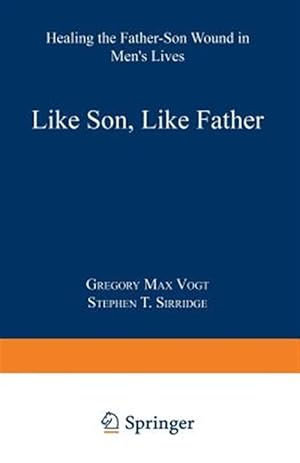 Image du vendeur pour Like Son, Like Father : Healing the Father-Son Wound in Men's Lives mis en vente par GreatBookPrices