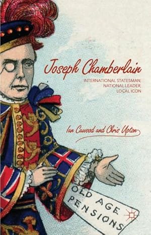 Imagen del vendedor de Joseph Chamberlain : International Statesman, National Leader, Local Icon a la venta por GreatBookPrices