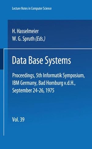 Immagine del venditore per Data Base Systems : Proceedings, 5th Informatik Symposium, IBM Germany, Bad Homburg V. D. H., September 24 - 26, 1975 -Language: german venduto da GreatBookPrices