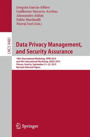 Immagine del venditore per Data Privacy Management, and Security Assurance : 10th International Workshop, Dpm 2015, and 4th International Workshop, Qasa 2015, Vienna, Austria, September 21-22, 2015. Revised Selected Papers venduto da GreatBookPrices