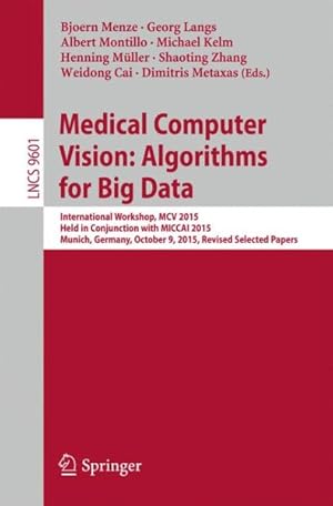 Immagine del venditore per Medical Computer Vision : Algorithms for Big Data - International Workshop, Revised Selected Papers venduto da GreatBookPrices